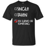 Single Taken Idk Cursed Or Something Funny T Shirt Checkbox_Black