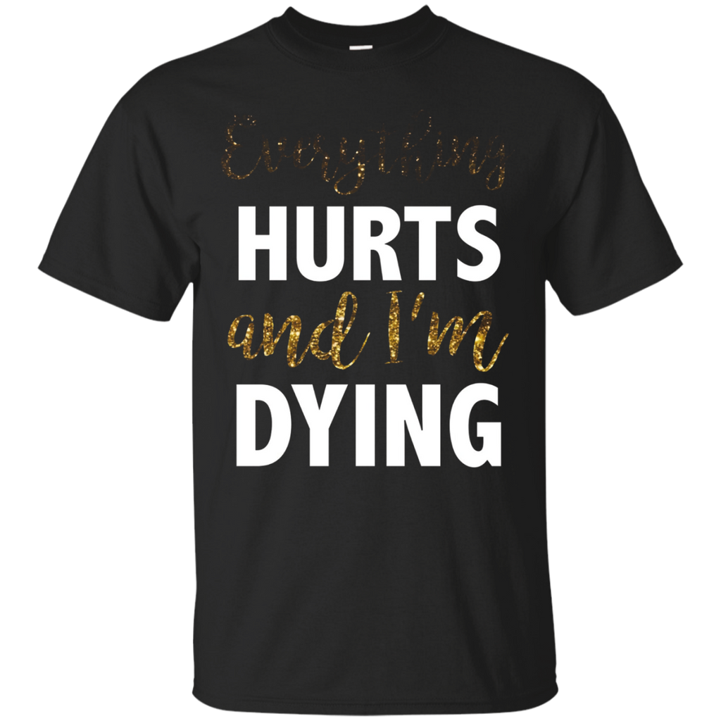Fitness Workout Gym Tshirt Everything Hurts Im Dying_black=