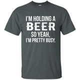 I'm Holding A Beer So Yeah I'm Pretty Busy Shirt Funny