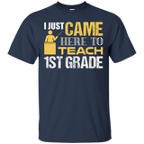 I Just Came Here To Teach First Grade Education T-shirt_black=