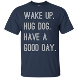 Wake Up Hug Dog Have A Good Day T-shirt_black=