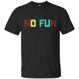 No Fun T-Shirt funny saying sarcastic novelty humor cool tee_Black