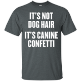 It's Not Dog Hair It's Canine Confetti T Shirt