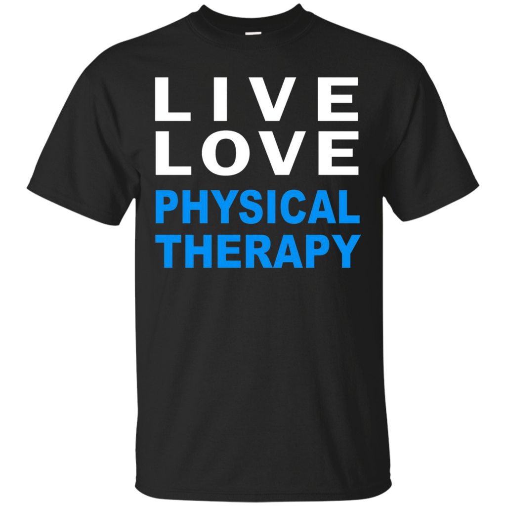 Live Love Physical Therapy T-shirt For Physical Therapists