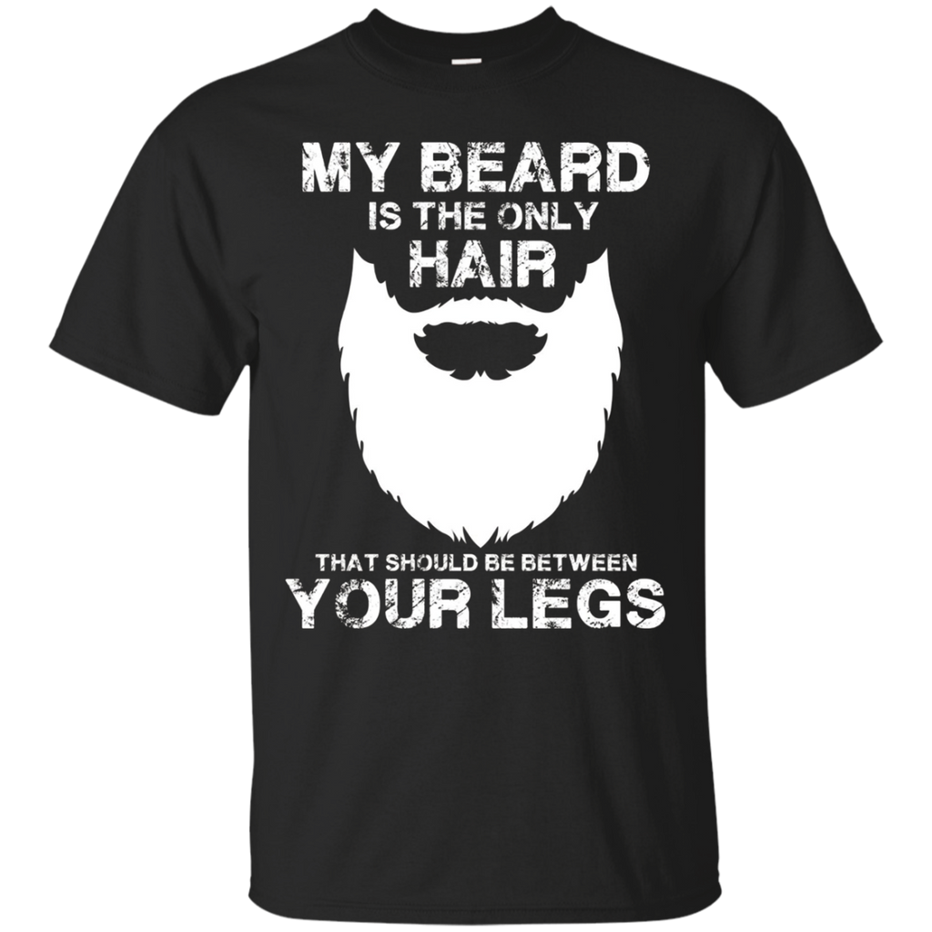 My Beard The Only Hair That Should Be Between YourLegs shirt_Black