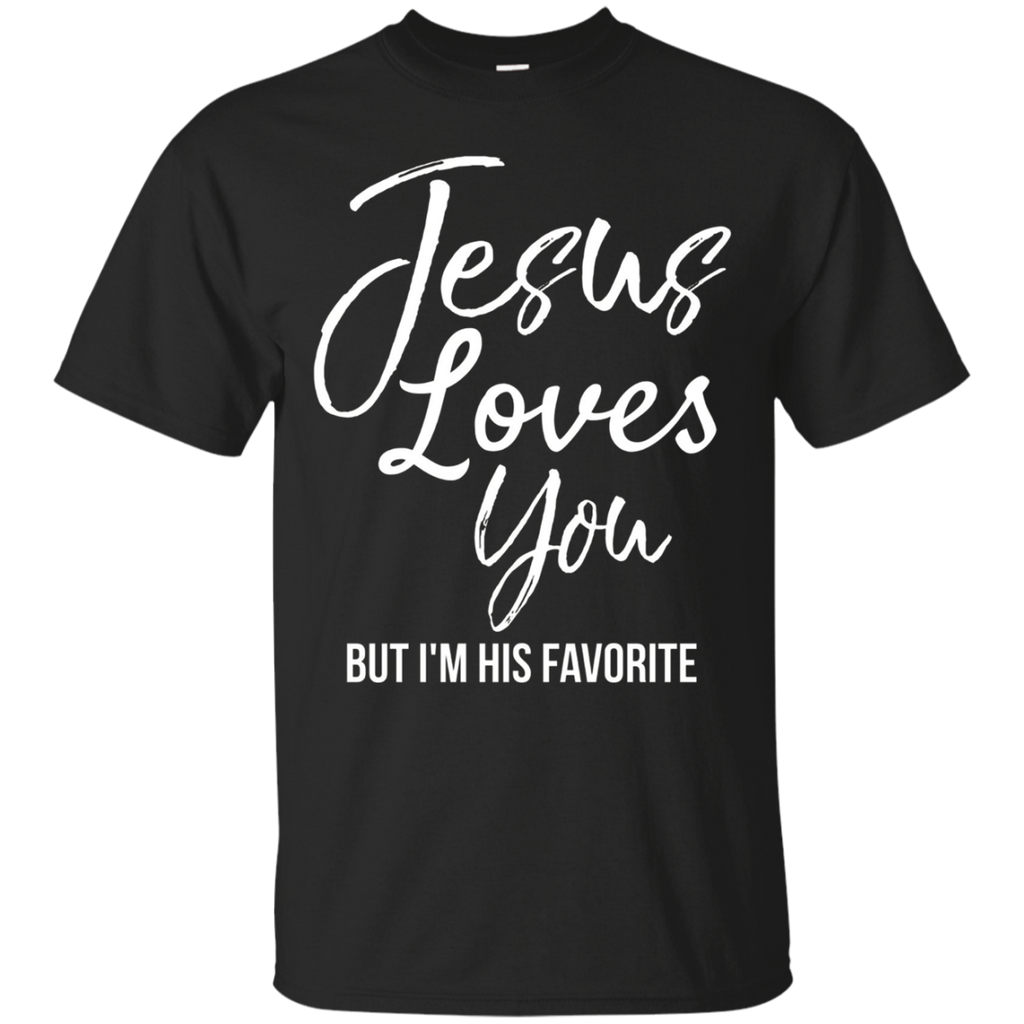 Jesus Loves You But I'm His Favorite Funny Christian Shirt