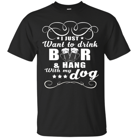 I Just Want To Drink Beer And Hang With My Dog T Shirt_black=