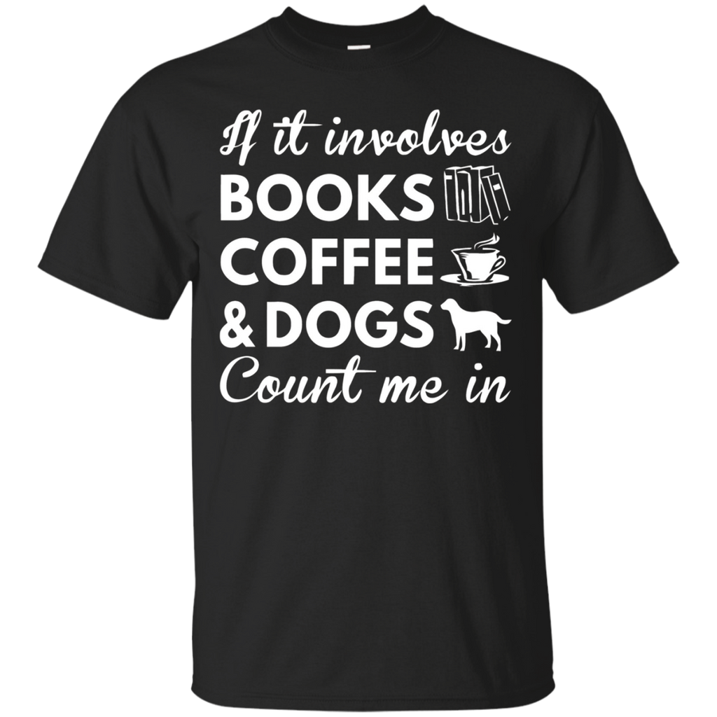 If It Involves Books Coffee Dogs Count Me In