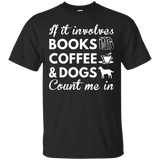 If It Involves Books Coffee Dogs Count Me In