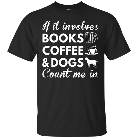 If It Involves Books Coffee Dogs Count Me In