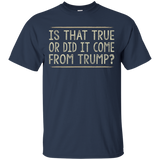 Is That True Or Did It Come From Trump T-shirt