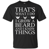 That's What I Do I Grow A Beard And I Know Things T-Shirt_Black