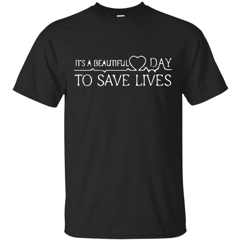 It's A Beautiful Day To Save Lives T-shirt, Best Gift Shirt