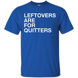 Leftovers Are For Quitters Funny Food Lovers T-shirt_black=