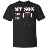 My Son Is On That Field Shirt, Football Mom Dad T Shirt_Black