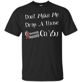 Don't Make Me Drop A House On You Tshirt_black=