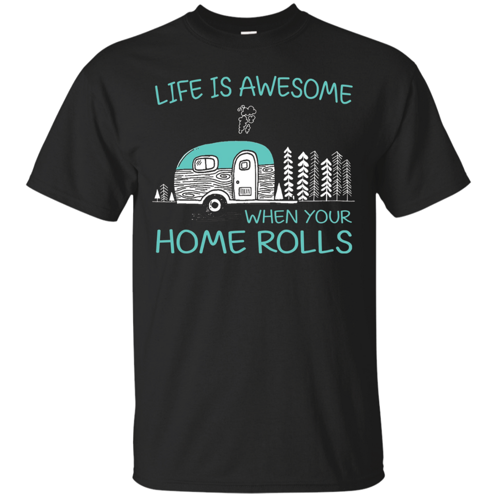 Life Is Awesome When Your Home Rolls Rv Camping Shirt