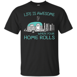 Life Is Awesome When Your Home Rolls Rv Camping Shirt