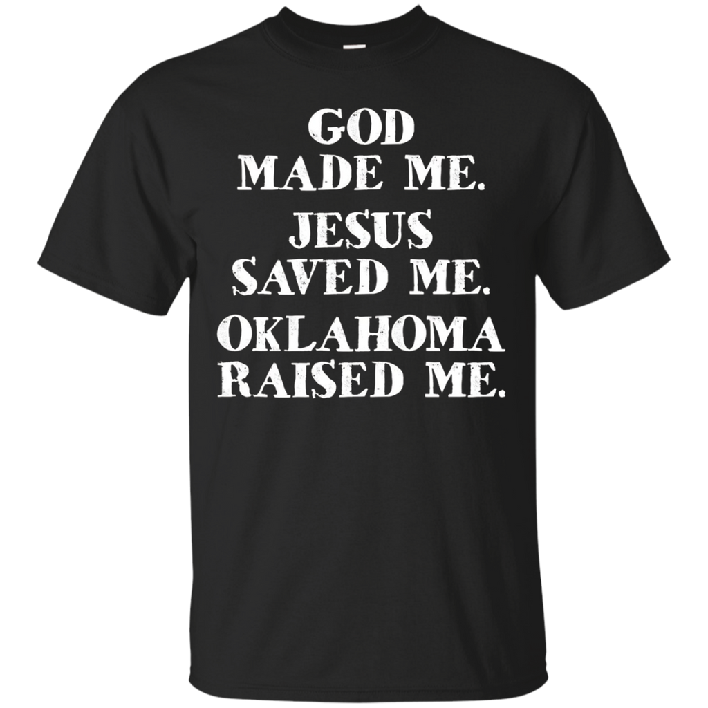 God Made Me. Jesus Saved Me. Oklahoma Raised Me._black