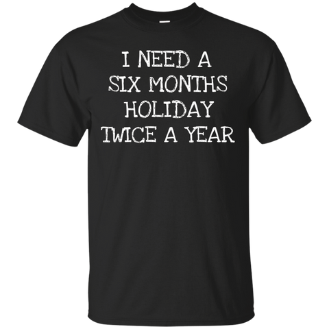 Six Month Holiday Twice- Funny Gift T-Shirt Men Women_Black