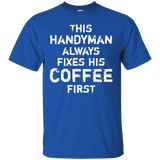 This Handyman Always Fixes His Coffee First Funny T-shirt_black=