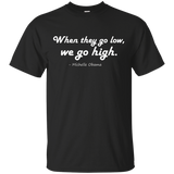 Quotes by Michelle Obama, When they go low, we go high Shirt_Black