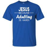 Jesus Because Adulting Is Hard Shirt