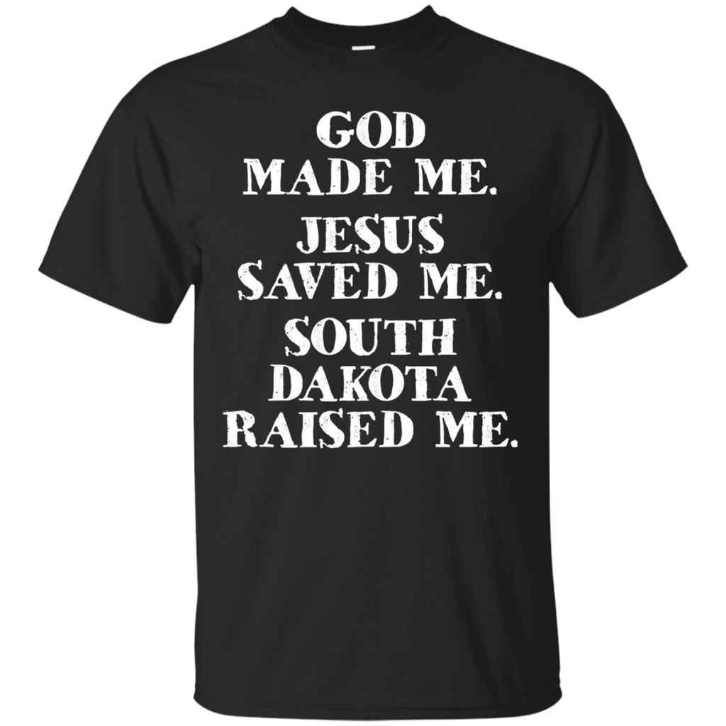 God Made Me. Jesus Saved Me. South Dakota Raised Me._black