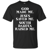 God Made Me. Jesus Saved Me. South Dakota Raised Me._black