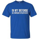 In My Defense I Was Left Unsupervised T-shirt