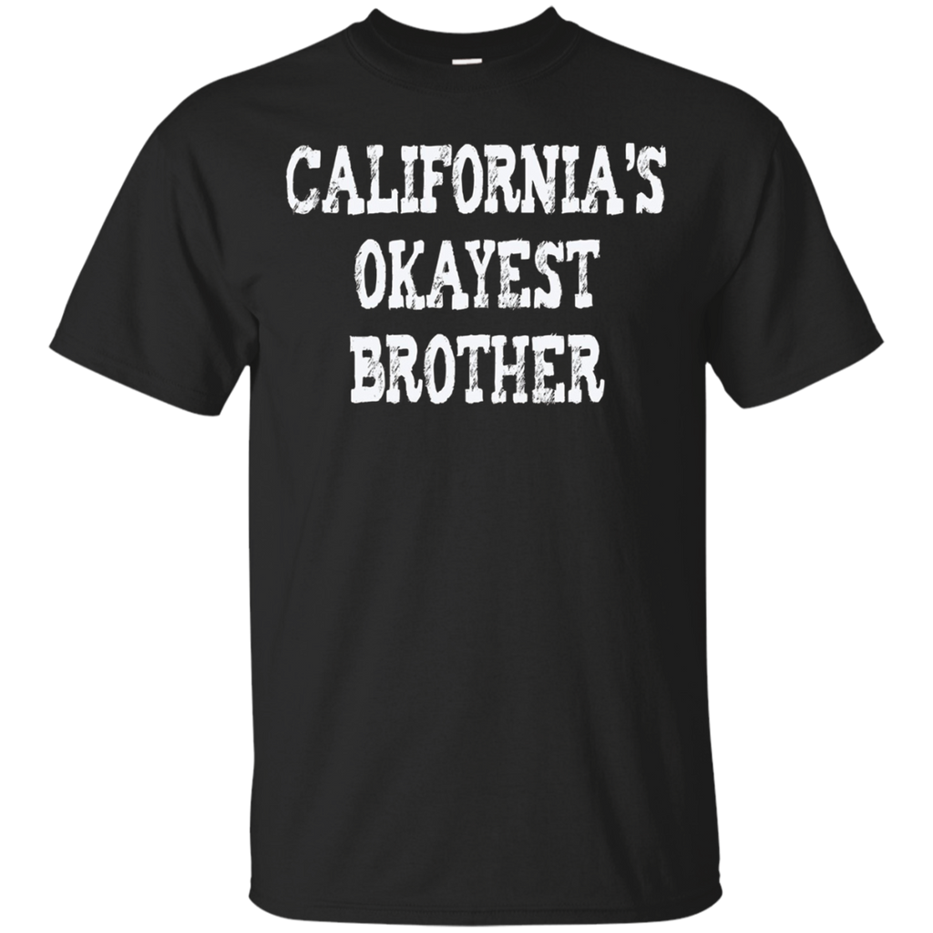 California's Okayest Brother Gift T-shirt - For Californian_black